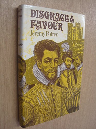 Disgrace and Favour : A Novel of Tudor and Stuart Times