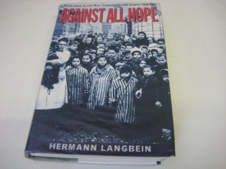 Against All Hope - Resistance In the Nazi Concentration Camps 1938-1945
