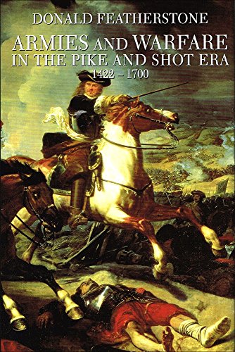 Armies and Warfare in the Pike and Shot Era, 1422-1700