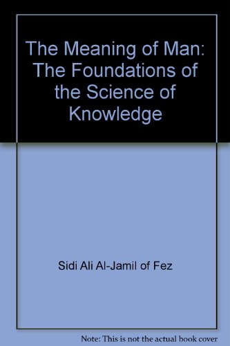 The Meaning of Man: The Foundations of the Science of Knowledge