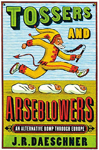 Tossers and Arseblowers: An Alternative Romp Through Europe