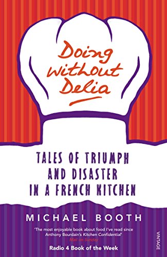 Doing without Delia: Tales of Triumph and Disaster in a French Kitchen
Doing without Delia: Tales of Triumph and Disaster in a French Kitchen