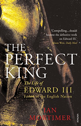 Perfect King : The Life of Edward III, Father of the English Nation