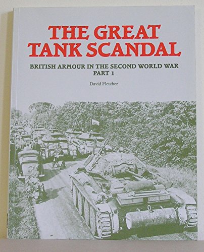 The Great Tank Scandal. British Armour in the Second World War PART 1