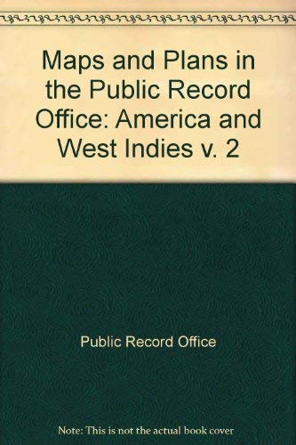 Maps and Plans in the Public Record Office, Volume 2: America and West Indies
