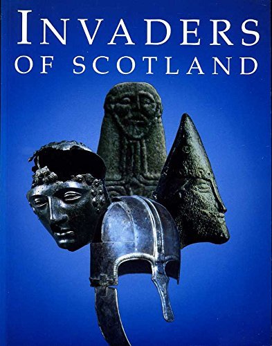 Invaders of Scotland: an introduction to the archaeology of the Romans, Scots, Angles and Vikings.