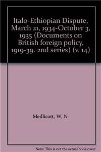 Documents on British Foreign Policy, 1919-39: The Italo-Ethiopian Dispute, March 1934-Oct.1935 2n...