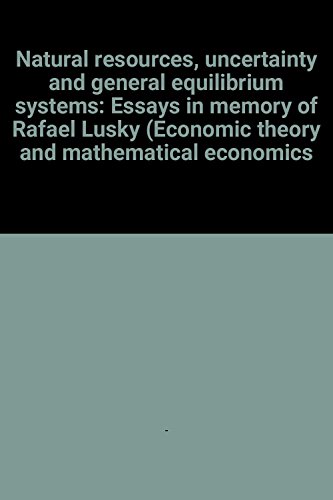 Natural Resources, Uncertainty, and General Equilibrium Sytems: Essays in Memory of Rafael Lusky