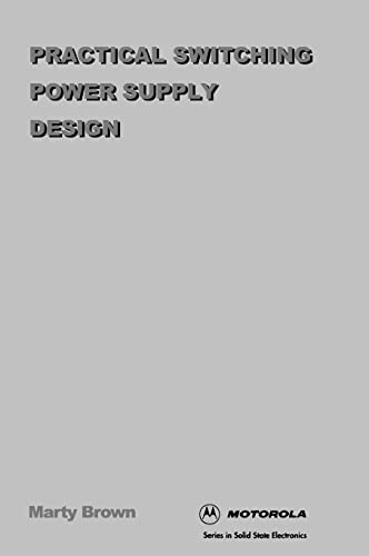 Practical Switching Power Supply Design (Motorola Series in Solid State Electronics)
Practical Switching Power Supply Design (Motorola Series in Solid State Electronics)