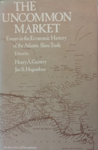 The Uncommon Market : Essays in the Economic History of the Atlantic Slave Trade