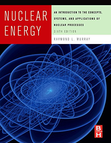 Nuclear Energy: An Introduction to the Concepts, Systems, and Applications of Nuclear Processes
Nuclear Energy: An Introduction to the Concepts, Systems, and Applications of Nuclear Processes