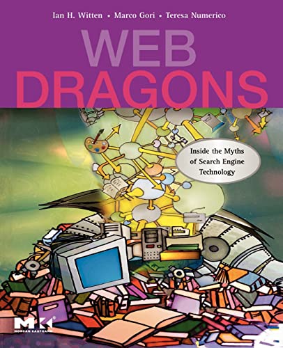 Web Dragons: Inside the Myths of Search Engine Technology (The Morgan Kaufmann Series in Multimedia Information and Systems)
Web Dragons: Inside the Myths of Search Engine Technology (The Morgan Kaufmann Series in Multimedia Information and Systems)