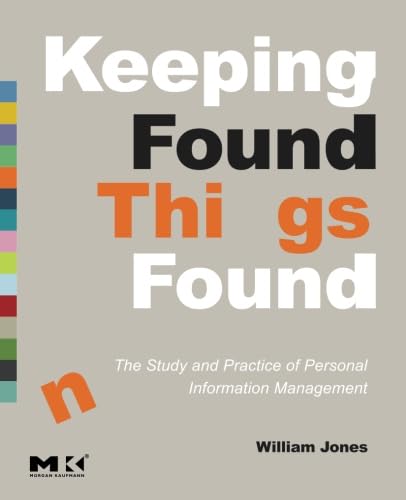 Keeping Found Things Found: The Study and Practice of Personal Information Management (Interactive Technologies)
Keeping Found Things Found: The Study and Practice of Personal Information Management (Interactive Technologies)