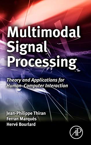 Multimodal Signal Processing: Theory and Applications for Human Computer Interaction