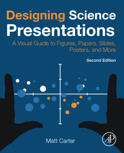 Designing Science Presentations : A Visual Guide to Figures, Papers, Slides, Posters, and More
Designing Science Presentations : A Visual Guide to Figures, Papers, Slides, Posters, and More
