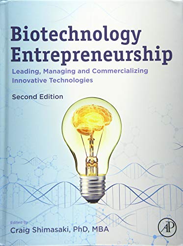 Biotechnology Entrepreneurship: Leading, Managing and Commercializing Innovative Technologies
Biotechnology Entrepreneurship: Leading, Managing and Commercializing Innovative Technologies