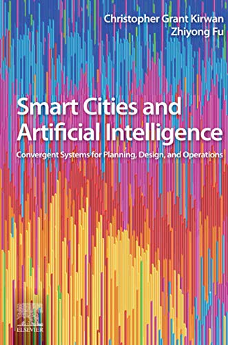Smart Cities and Artificial Intelligence: Convergent Systems for Planning, Design, and Operations
Smart Cities and Artificial Intelligence: Convergent Systems for Planning, Design, and Operations