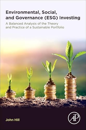 Environmental, Social, and Governance (ESG) Investing: A Balanced Analysis of the Theory and Practice of a Sustainable Portfolio
Environmental, Social, and Governance (ESG) Investing: A Balanced Analysis of the Theory and Practice of a Sustainable Portfolio