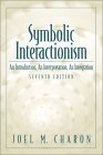 Symbolic Interactionism: An Introduction, An Interpretation, An Integration (7th Edition)