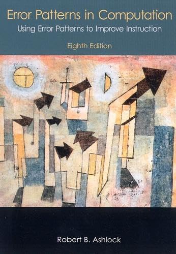 Error Patterns in Computation: Using Error Patterns to Improve Instruction (8th Edition)
Error Patterns in Computation: Using Error Patterns to Improve Instruction (8th Edition)