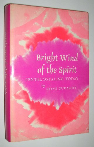 Bright Wind of the Spirit:Pentecostalism Today: Pentecostalism Today