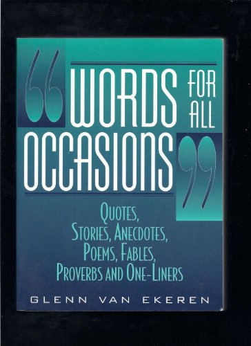 Words for All Occasions: Quotes, Stories, Anecdotes, Poems, Fables, Proverbs and One-Liners.
