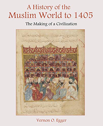 A History of the Muslim World To 1405 : The Making of a Civilization