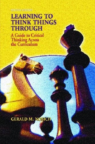 Learning To Think Things Through: A Guide To Critical Thinking Across The Curriculum
Learning To Think Things Through: A Guide To Critical Thinking Across The Curriculum