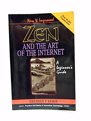 Zen and the Art of the Internet: A Beginner's Guide (Prentice Hall Series in Innovative Technology)