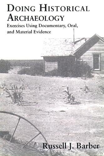 Doing Historical Archaeology: Exercises Using Documentary, Oral, and Material Evidence
Doing Historical Archaeology: Exercises Using Documentary, Oral, and Material Evidence