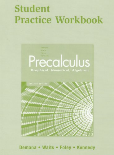 Precalculus: Graphical, Numerical, Algebraic 7E Student Practice Workbook
Precalculus: Graphical, Numerical, Algebraic 7E Student Practice Workbook