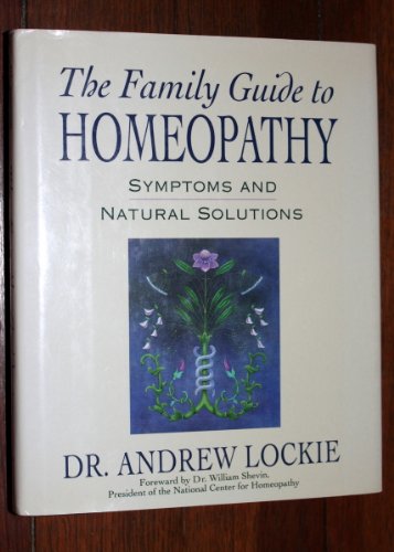 The Family Guide to Homeopathy: Symptoms and Natural Solutions