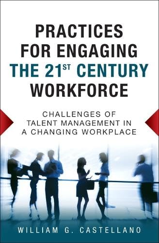 Practices for Engaging the 21st Century Workforce: Challenges of Talent Management in a Changing Workplace
Practices for Engaging the 21st Century Workforce: Challenges of Talent Management in a Changing Workplace