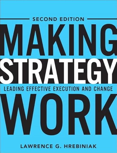 Making Strategy Work: Leading Effective Execution and Change