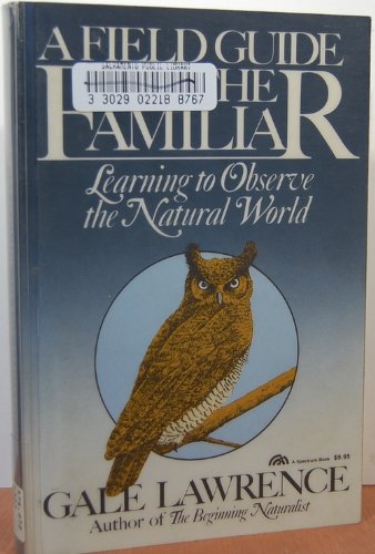 A Field Guide to the Familiar: Learning to Observe the Natural World