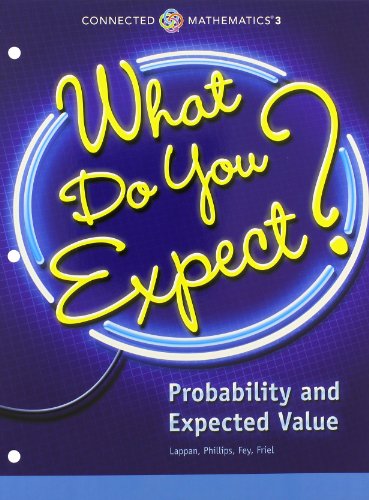 Connected Mathematics 3 Student Edition Grade 7 What Do You Expect Probability and Expected Value Copyright 2014
Connected Mathematics 3 Student Edition Grade 7 What Do You Expect Probability and Expected Value Copyright 2014