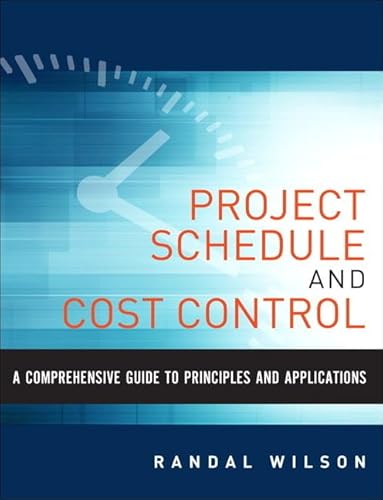 

Comprehensive Guide to Project Management Schedule and Cost Control, A: Methods and Models for Managing the Project Lifecycle