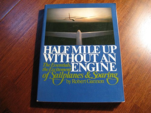 Half Mile Up Without an Engine: The Essentials, the Excitement of Sailplanes & Soaring