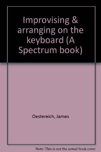 Improvising & Arranging on the Keyboard (A Spectrum book)