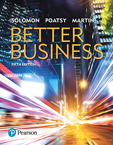 Better Business, Intro to Business -- (5th Edition) Solomon, Michael R. Poatsy, Mary Anne and Martin, Kendall
Better Business, Intro to Business -- (5th Edition) Solomon, Michael R. Poatsy, Mary Anne and Martin, Kendall