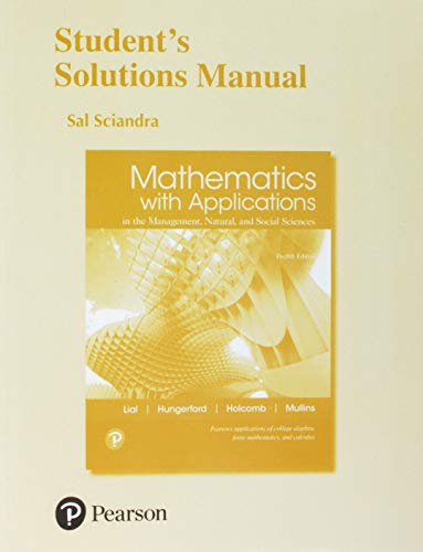 Student Solutions Manual for Mathematics with Applications in the Management, Natural, and Social Sciences
Student Solutions Manual for Mathematics with Applications in the Management, Natural, and Social Sciences