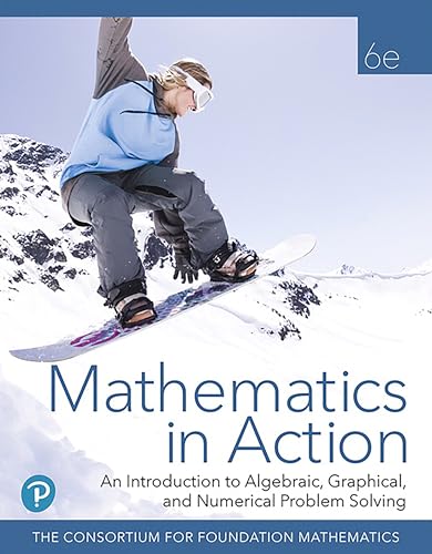 Mathematics in Action: An Introduction to Algebraic, Graphical, and Numerical Problem Solving
Mathematics in Action: An Introduction to Algebraic, Graphical, and Numerical Problem Solving