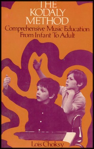 The Kodaly Method: Comprehensive Music Education from Infant to Adult