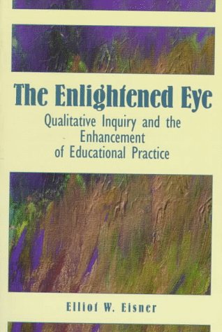 The Enlightened Eye: Qualitative Inquiry and the Enhancement of Educational Practice
The Enlightened Eye: Qualitative Inquiry and the Enhancement of Educational Practice