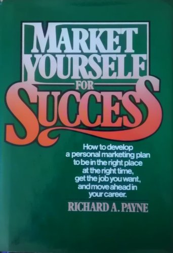 Market Yourself for Success; how to develop a personal marketing plan to be in the right place at...