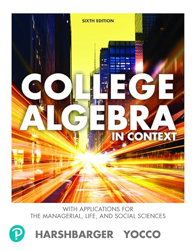 Student Solutions Manual for College Algebra in Context with Applications for the Managerial, Life, and Social Sciences
Student Solutions Manual for College Algebra in Context with Applications for the Managerial, Life, and Social Sciences