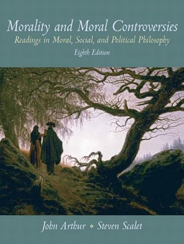 Morality and Moral Controversies: Readings in Moral, Social and Political Philosophy (8th Edition)
Morality and Moral Controversies: Readings in Moral, Social and Political Philosophy (8th Edition)