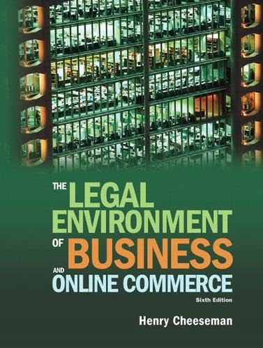 The Legal Environment of Business and Online Commerce: Business Ethics, E-commerce, Regulatory, and International Issues
The Legal Environment of Business and Online Commerce: Business Ethics, E-commerce, Regulatory, and International Issues