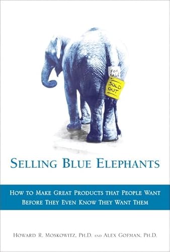 Selling Blue Elephants: How to make great products that people want BEFORE they even know they wa...