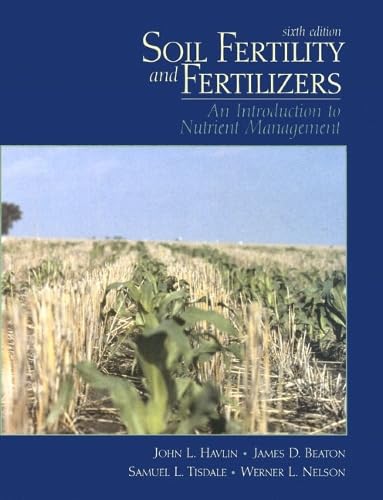 Soil Fertility and Fertilizers: An Introduction to Nutrient Management (6th Edition)
Soil Fertility and Fertilizers: An Introduction to Nutrient Management (6th Edition)